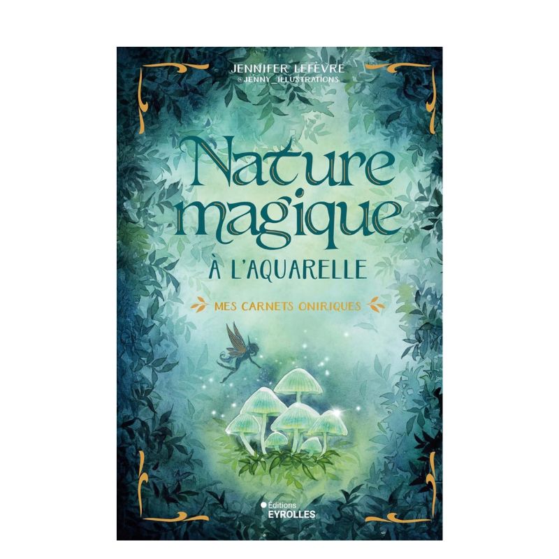 Nature magique à l'aquarelle - Mes carnets oniriques, Jennifer Lefèvre @jennyillustrations