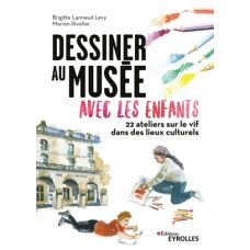 Dessiner au musée avec les enfants, Brigitte Lannaud Levy et Marion Rivolier