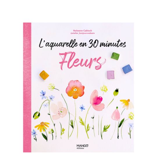 L'aquarelle en 30 minutes: Fleurs, Nolwenn Cabioch @atelier_bonjourcouleurs